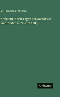 bokomslag Stralsund in den Tagen des Rostocker Landfriedens (13. Juni 1283)