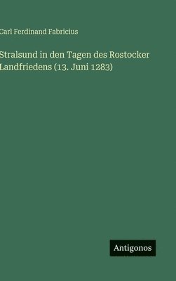 bokomslag Stralsund in den Tagen des Rostocker Landfriedens (13. Juni 1283)