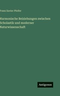 bokomslag Harmonische Beiziehungen zwischen Scholastik und moderner Naturwissenschaft