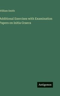 bokomslag Additional Exercises with Examination Papers on Initia Graeca