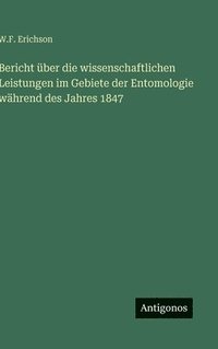 bokomslag Bericht über die wissenschaftlichen Leistungen im Gebiete der Entomologie während des Jahres 1847