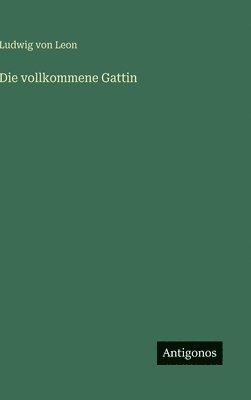 bokomslag Die vollkommene Gattin