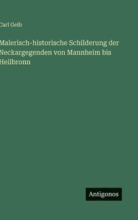 bokomslag Malerisch-historische Schilderung der Neckargegenden von Mannheim bis Heilbronn