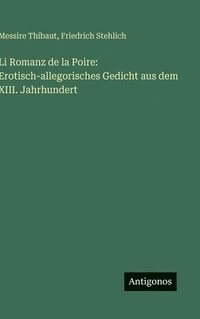 bokomslag Li Romanz de la Poire: Erotisch-allegorisches Gedicht aus dem XIII. Jahrhundert