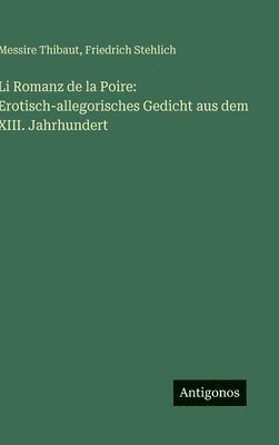 bokomslag Li Romanz de la Poire: Erotisch-allegorisches Gedicht aus dem XIII. Jahrhundert
