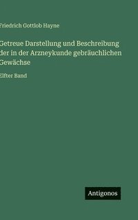 bokomslag Getreue Darstellung und Beschreibung der in der Arzneykunde gebräuchlichen Gewächse: Elfter Band
