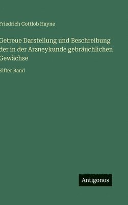 bokomslag Getreue Darstellung und Beschreibung der in der Arzneykunde gebräuchlichen Gewächse: Elfter Band