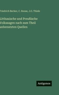 bokomslag Litthauische und Preußische Volkssagen nach zum Theil unbenutzten Quellen