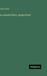 bokomslag colonia felice, utopìa lírica