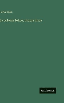bokomslag colonia felice, utopìa lírica