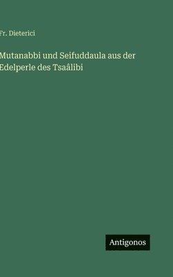 bokomslag Mutanabbi und Seifuddaula aus der Edelperle des Tsaâlibi