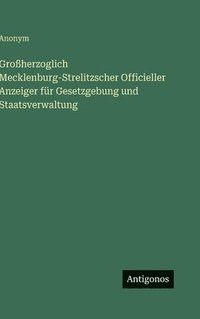 bokomslag Großherzoglich Mecklenburg-Strelitzscher Officieller Anzeiger für Gesetzgebung und Staatsverwaltung