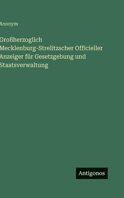 bokomslag Großherzoglich Mecklenburg-Strelitzscher Officieller Anzeiger für Gesetzgebung und Staatsverwaltung