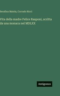 bokomslag Vita della madre Felice Rasponi, scritta da una monaca nel MDLXX