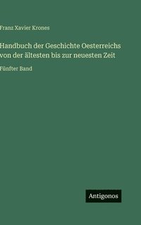 bokomslag Handbuch der Geschichte Oesterreichs von der ältesten bis zur neuesten Zeit