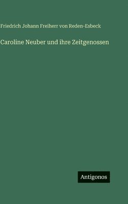 bokomslag Caroline Neuber und ihre Zeitgenossen