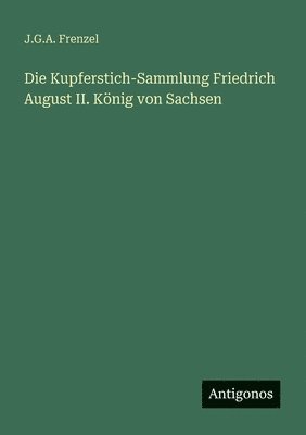 Kupferstich-Sammlung Friedrich August II. König von Sachsen