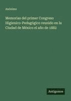bokomslag Memorias del primer Congreso Higienico-Pedagógico reunido en la Ciudad de México el año de 1882