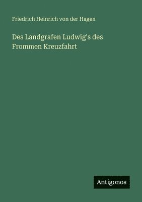 Des Landgrafen Ludwig's des Frommen Kreuzfahrt