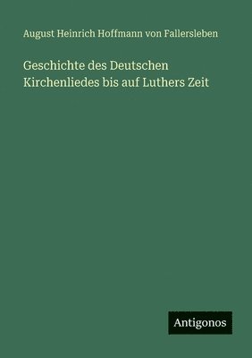 bokomslag Geschichte des Deutschen Kirchenliedes bis auf Luthers Zeit