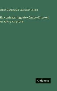 bokomslag Sin contrata: juguete cómico-lírico en un acto y en prosa