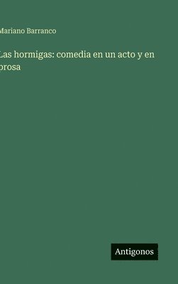 bokomslag Las hormigas: comedia en un acto y en prosa