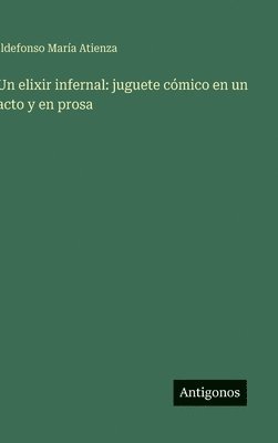 bokomslag Un elixir infernal: juguete cómico en un acto y en prosa