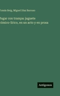 bokomslag Jugar con trampa: juguete cómico-lírico, en un acto y en prosa