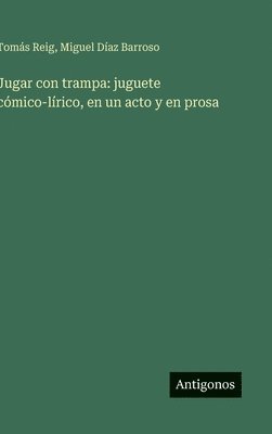 bokomslag Jugar con trampa: juguete cómico-lírico, en un acto y en prosa