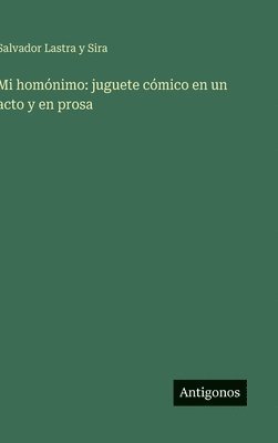 bokomslag Mi homónimo: juguete cómico en un acto y en prosa