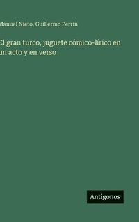 bokomslag El gran turco, juguete cómico-lírico en un acto y en verso