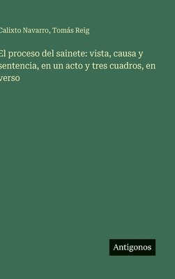 bokomslag El proceso del sainete: vista, causa y sentencia, en un acto y tres cuadros, en verso