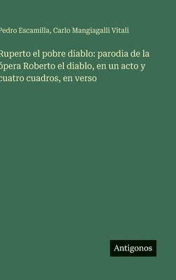 bokomslag Ruperto el pobre diablo: parodia de la ópera Roberto el diablo, en un acto y cuatro cuadros, en verso