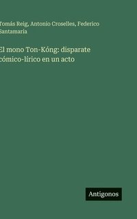 bokomslag El mono Ton-Kóng: disparate cómico-lírico en un acto