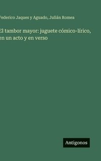 bokomslag El tambor mayor: juguete cómico-lírico, en un acto y en verso