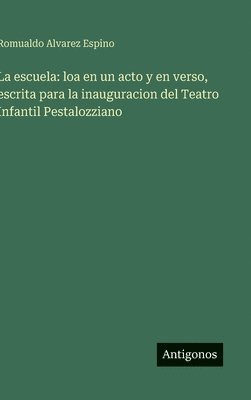 bokomslag La escuela: loa en un acto y en verso, escrita para la inauguracion del Teatro Infantil Pestalozziano