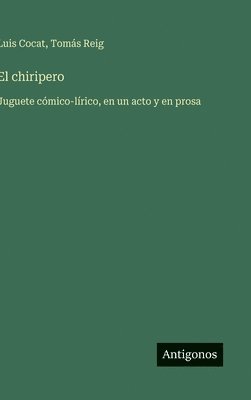 bokomslag El chiripero:Juguete cómico-lírico, en un acto y en prosa