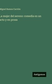 bokomslag La mujer del sereno: comedia en un acto y en prosa