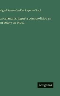 bokomslag La calandria: juguete cómico-lírico en un acto y en prosa