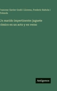 bokomslag Un marido impertinente: juguete cómico en un acto y en verso