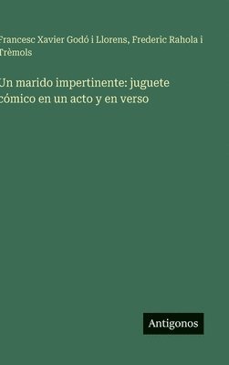 bokomslag Un marido impertinente: juguete cómico en un acto y en verso
