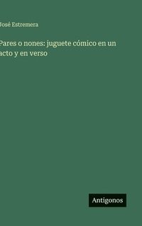 bokomslag Pares o nones: juguete cómico en un acto y en verso