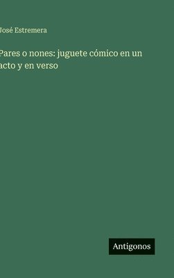 bokomslag Pares o nones: juguete cómico en un acto y en verso