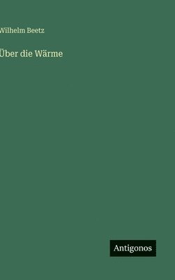 Wilhelm Beetz - Über die Wärme, Inbunden