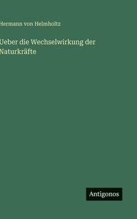 bokomslag Ueber die Wechselwirkung der Naturkräfte