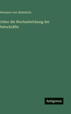 bokomslag Ueber die Wechselwirkung der Naturkräfte