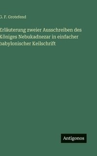 bokomslag Erläuterung zweier Ausschreiben des Königes Nebukadnezar in einfacher babylonischer Keilschrift