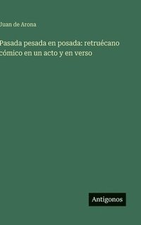 bokomslag Pasada pesada en posada: retruécano cómico en un acto y en verso