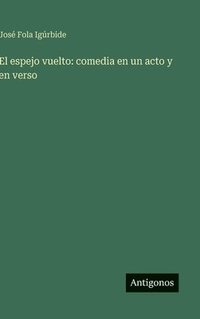 bokomslag El espejo vuelto: comedia en un acto y en verso