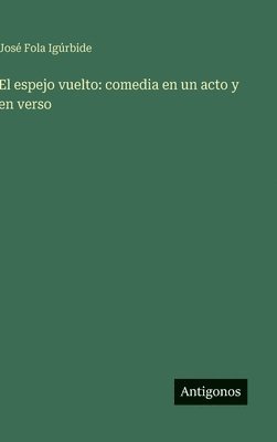 bokomslag El espejo vuelto: comedia en un acto y en verso